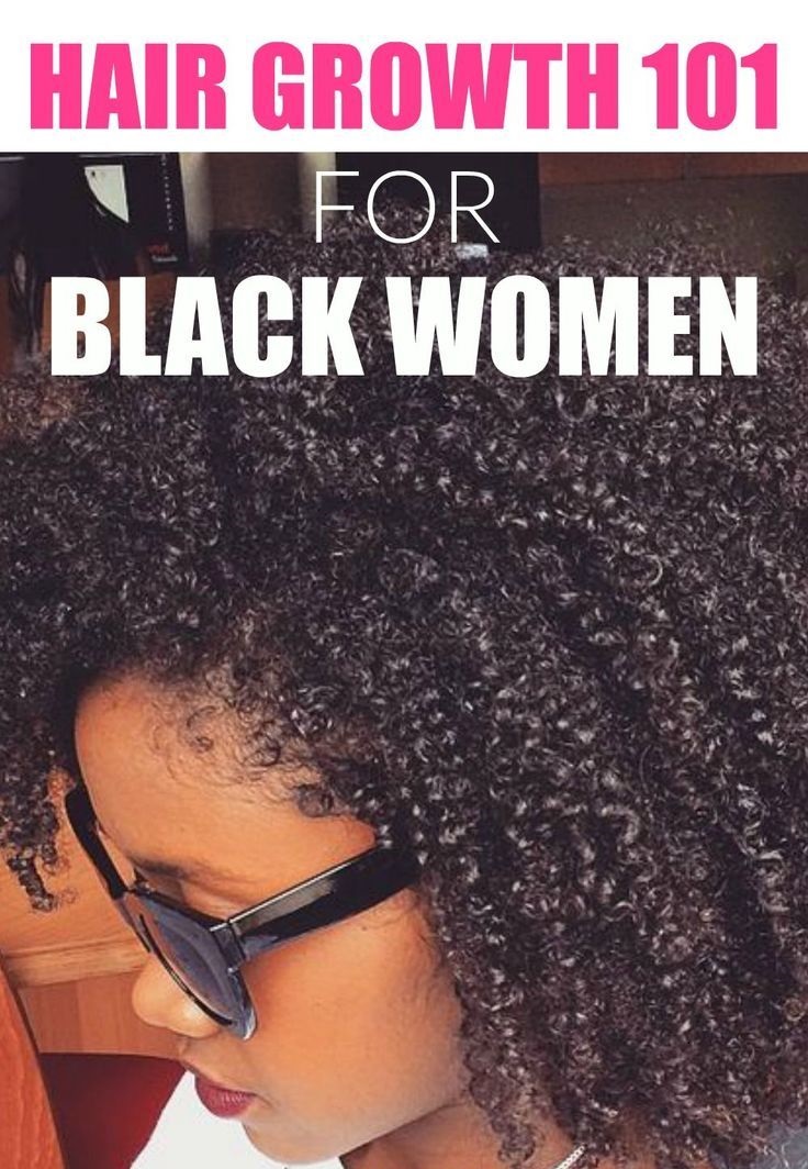 Hair Growth 101 For Black Women To Grow Your Natural Hair Long And Fast Hair growth Hair Natura