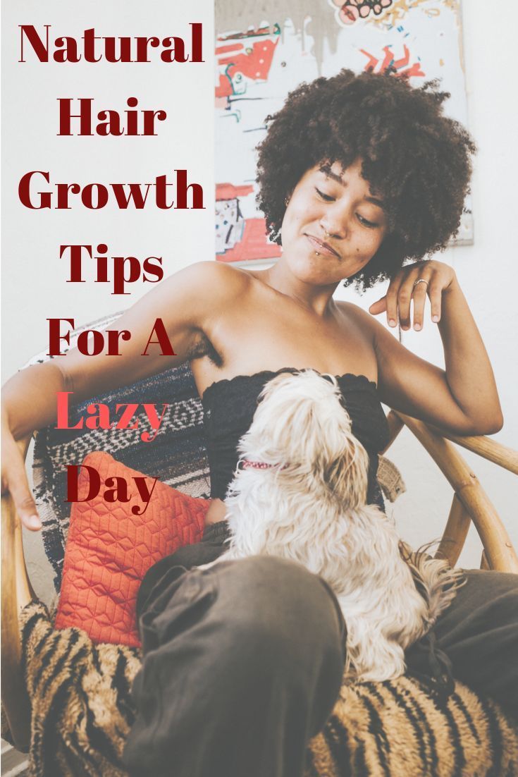 Natural Hair Growth Tips For A Lazy Day — Coil Guide
